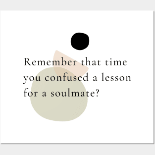 Remember that time you confused a lesson for a soulmate? Posters and Art